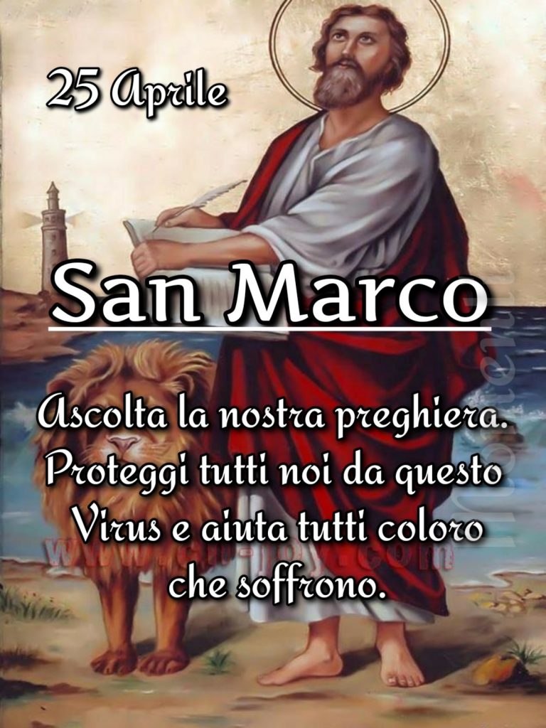 25 Aprile San Marco Ascolta la nostra preghiera. Proteggi tutti noi da questo virus e aiuta tutti coloro che soffrono