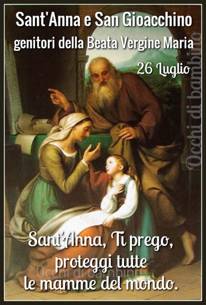 Sant'Anna e San Gioacchino genitori della Beata Vergine Maria! Sant'Anna, Ti prego, proteggi tutte le mamme del mondo