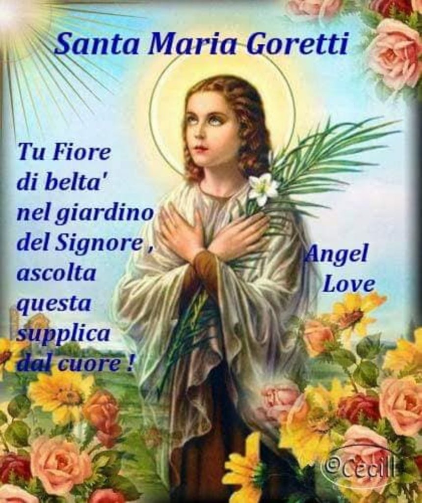 Santa Maria Goretti Tu Fiore di beltà nel giardino delo Signore, ascolta questa supplica dal cuore! 