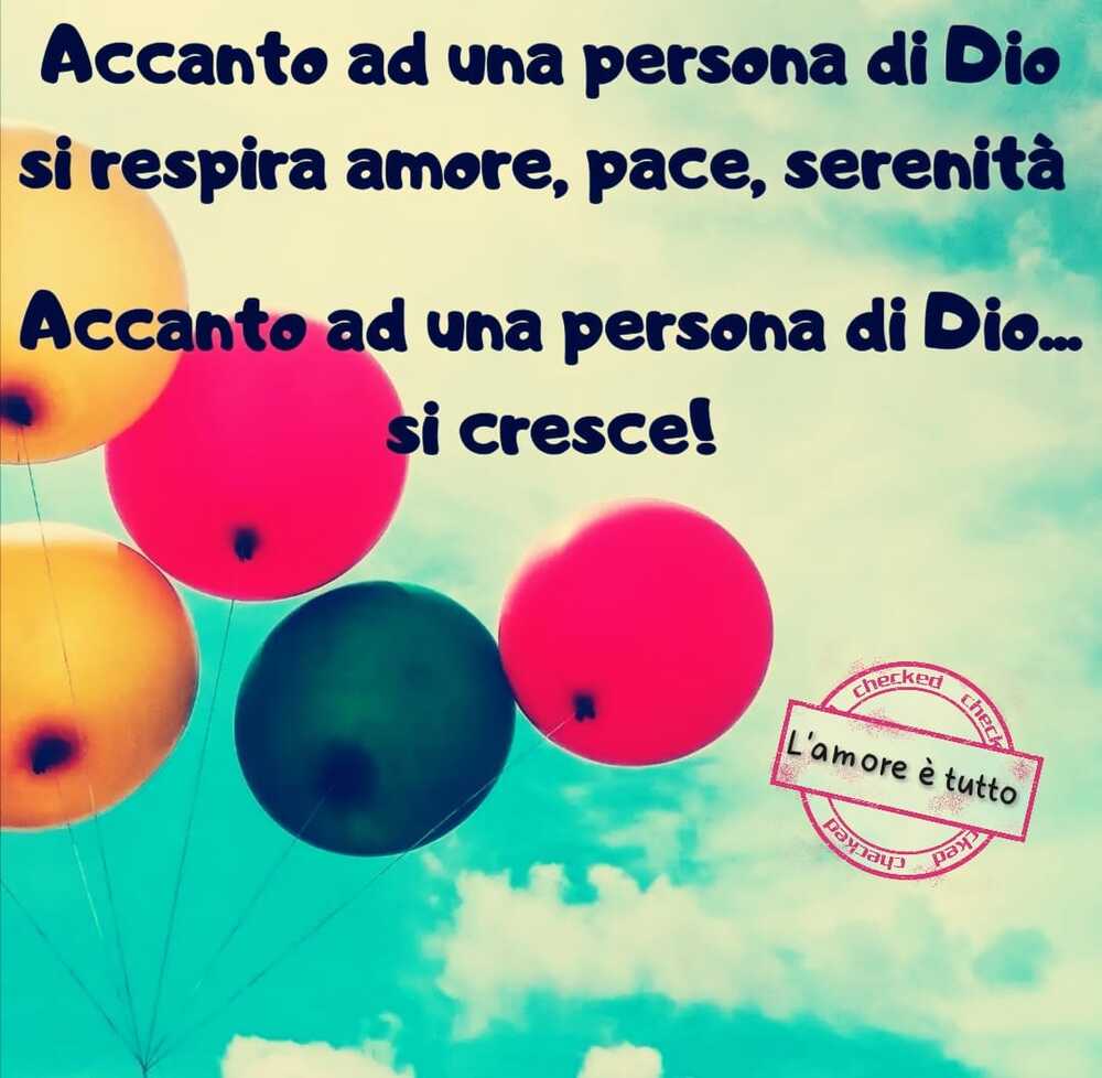 Accanto ad una persona di Dio si respira amore, pace, serenità Accanto ad una persona di Dio si cresce!